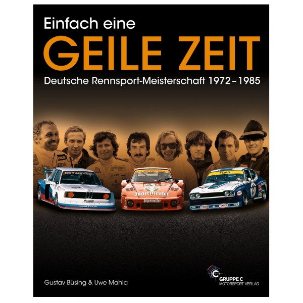 Einfach eine GEILE ZEIT - Deutsche Rennsport Meisterschaft 1972 - 1985 - de Gustav Büsing & Uwe Mahla