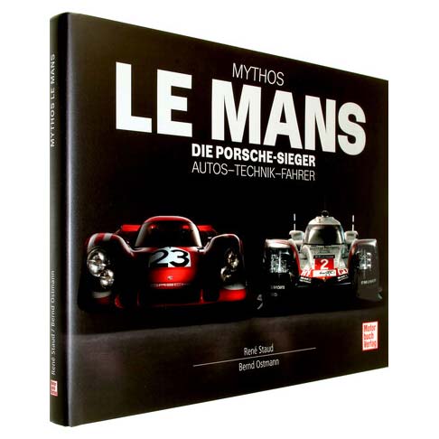 Mythos Le Mans - Die Porsche-Sieger - von René Staud / Bernd Ostmann