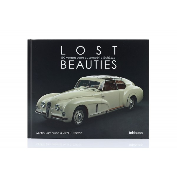 Lost Beauties - 50 forgotten automotive treasures - by Axel E. Catton / Michael Zumbrunn