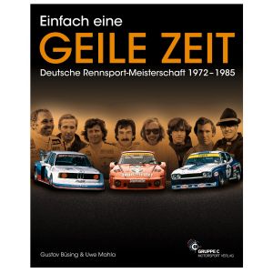 Einfach eine GEILE ZEIT - Deutsche Rennsport Meisterschaft 1972 - 1985 - by Gustav Büsing & Uwe Mahla
